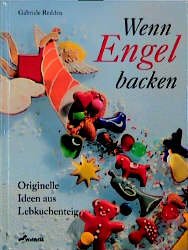 Wenn Engel backen - originelle Ideen aus Lebkuchenteig“ (Gabriele